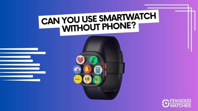 can you use smartwatch without phone - answered