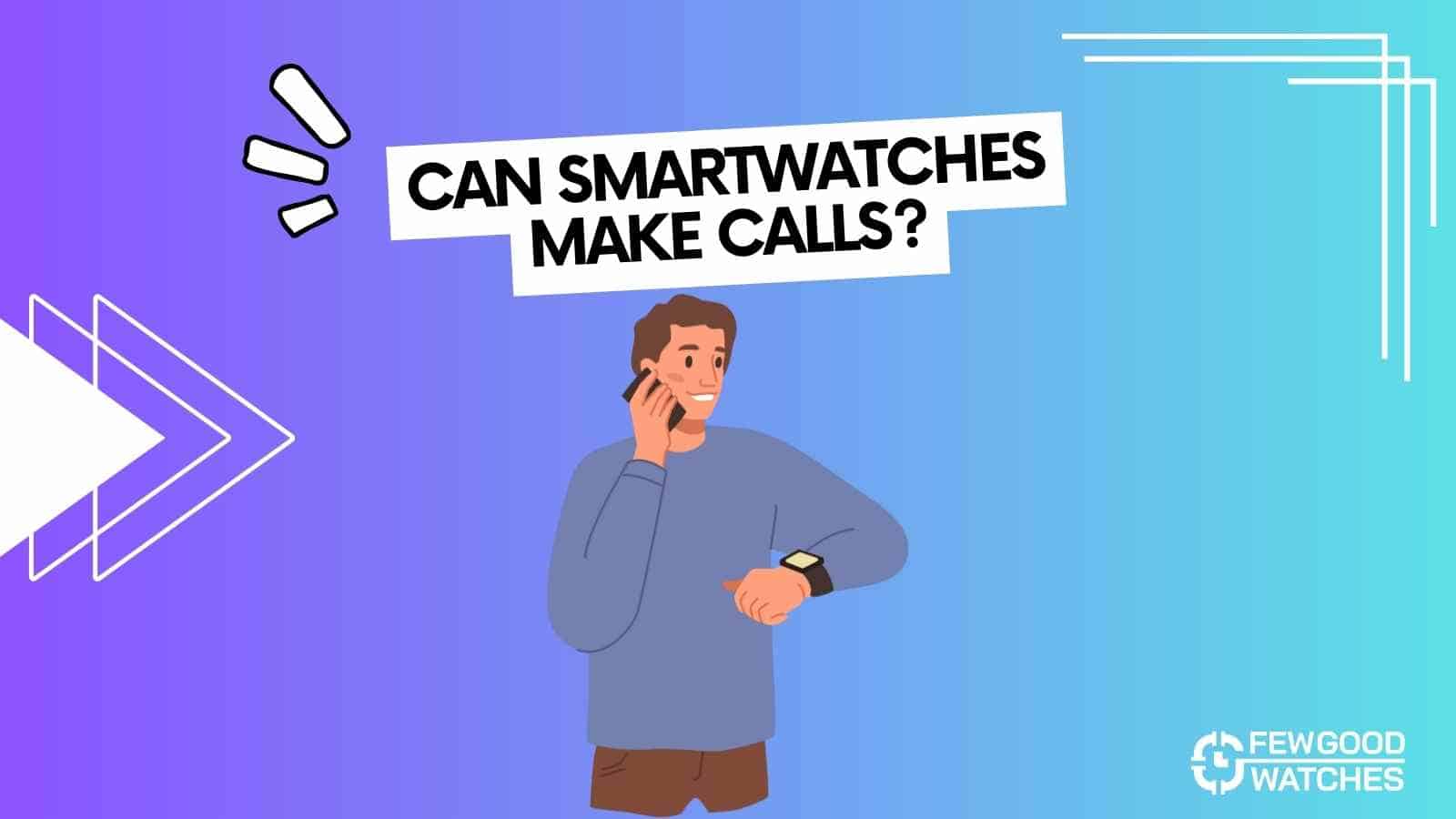 Can smartwatches make phone calls - answered