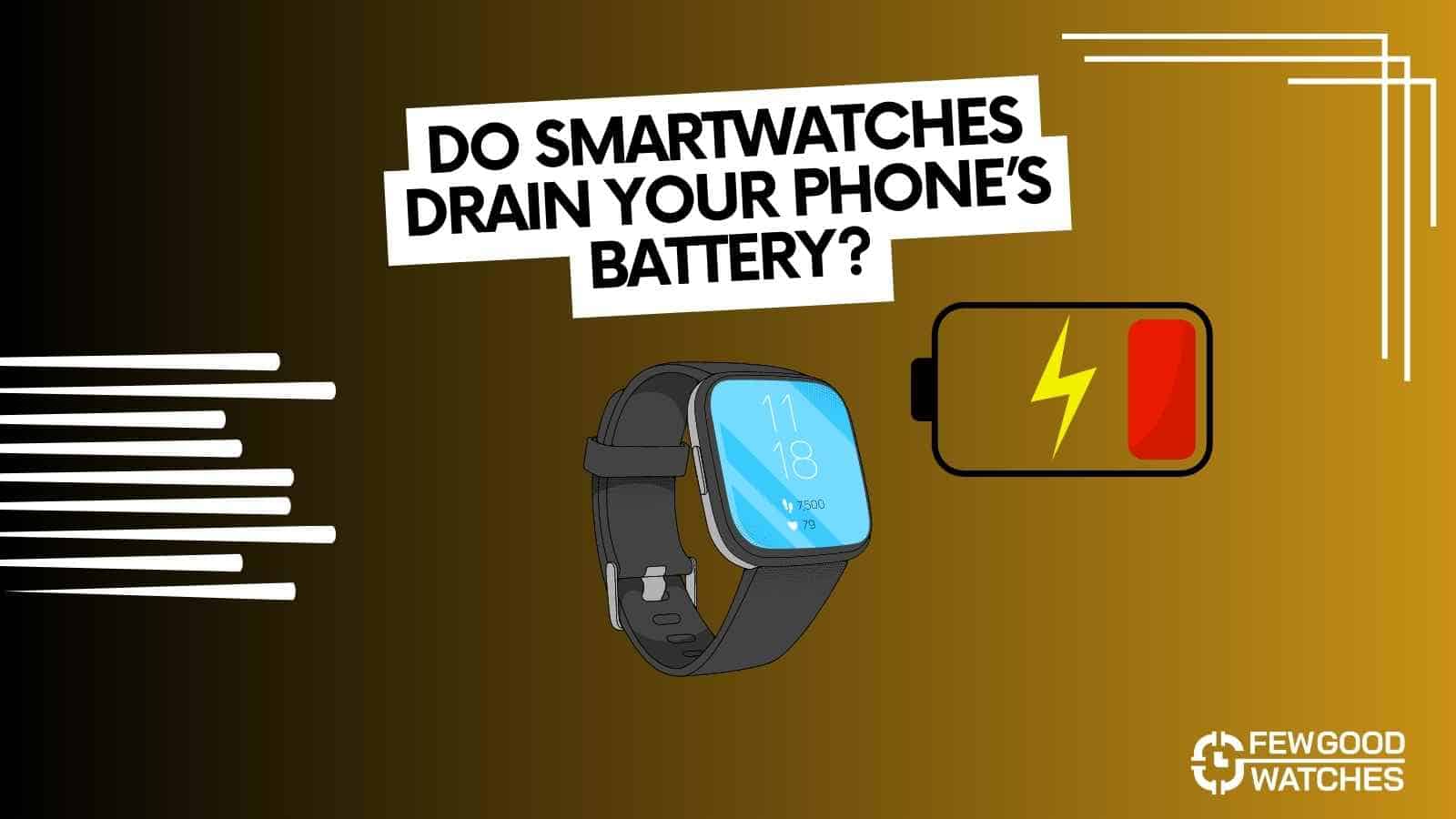 do smartwatches drain phone battery life - answered