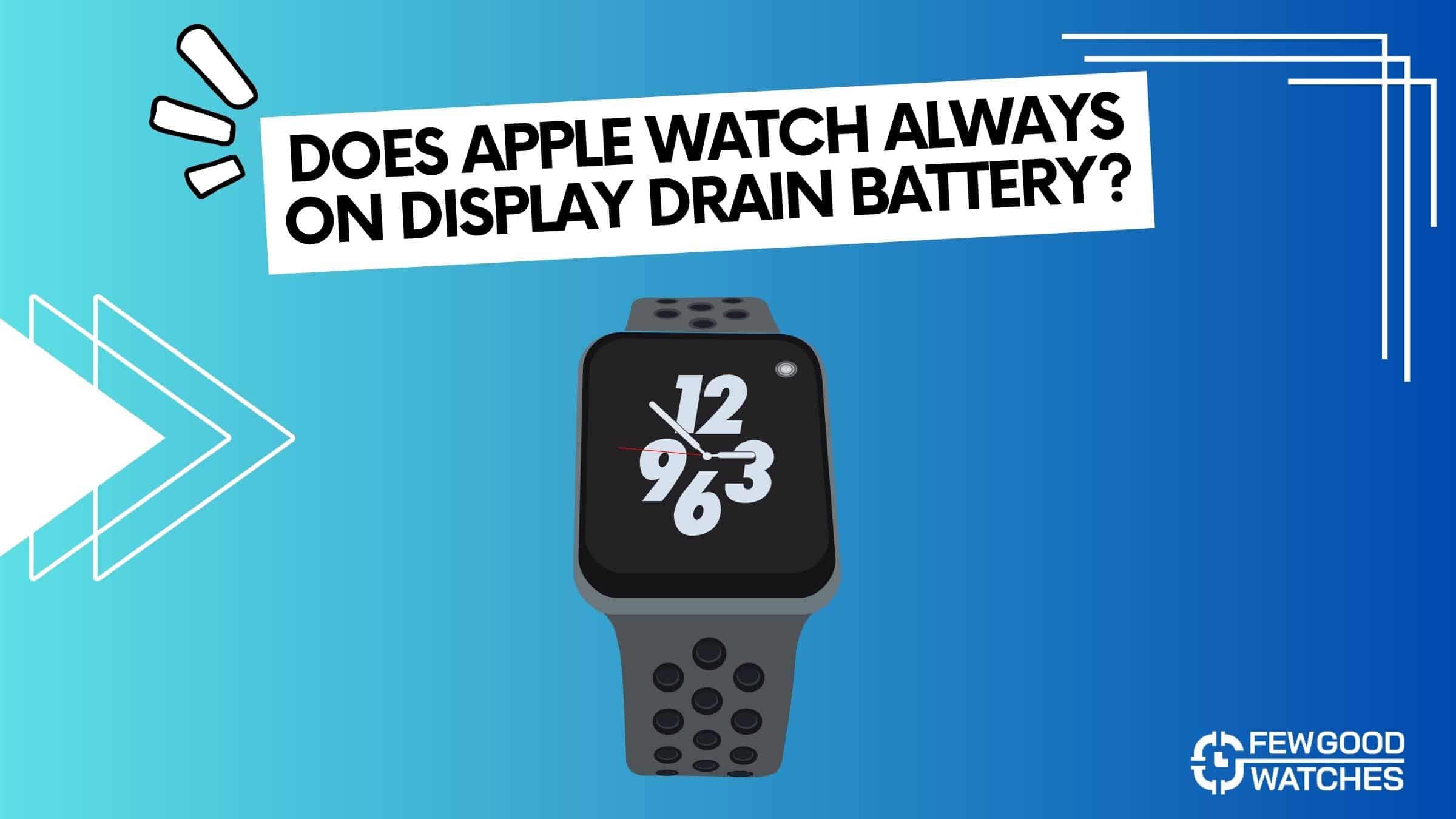 Does Apple Watch Always On Display Drain Battery - answered in details